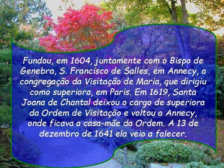 Fundou, em 1604, juntamente com o Bispo de Genebra, S. Francisco de Salles, em