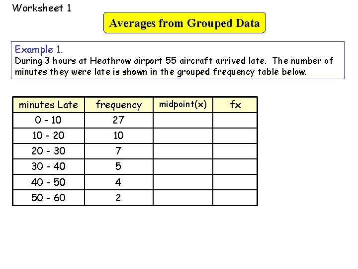 Worksheet 1 Averages from Grouped Data Example 1. During 3 hours at Heathrow airport