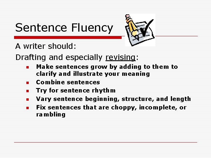 Sentence Fluency A writer should: Drafting and especially revising: n n n Make sentences