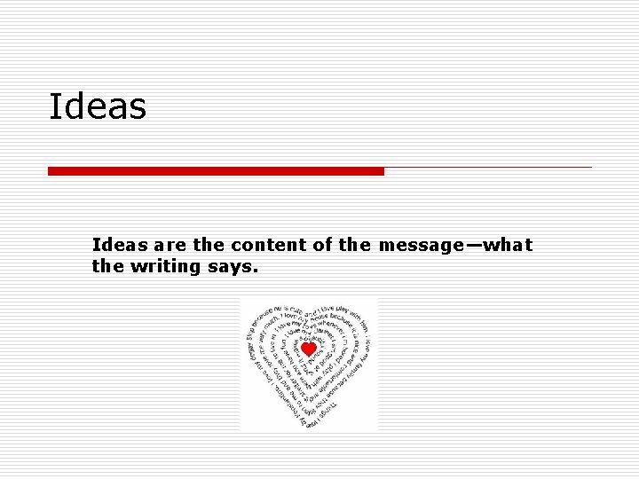 Ideas are the content of the message—what the writing says. 