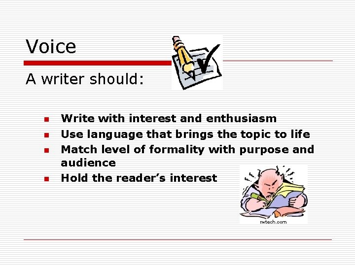 Voice A writer should: n n Write with interest and enthusiasm Use language that