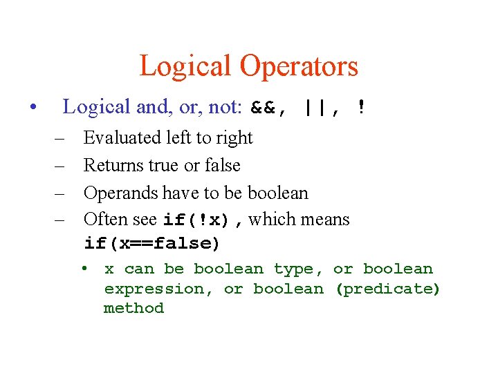 Logical Operators • Logical and, or, not: &&, ||, ! – – Evaluated left