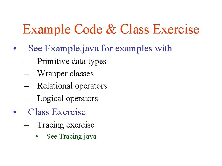 Example Code & Class Exercise • See Example. java for examples with – –