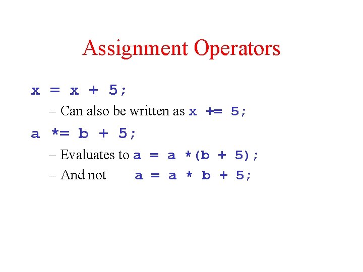 Assignment Operators x = x + 5; – Can also be written as x