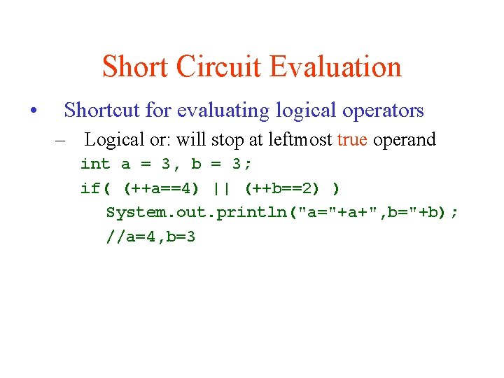 Short Circuit Evaluation • Shortcut for evaluating logical operators – Logical or: will stop