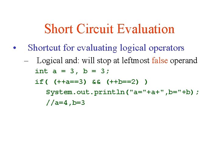 Short Circuit Evaluation • Shortcut for evaluating logical operators – Logical and: will stop