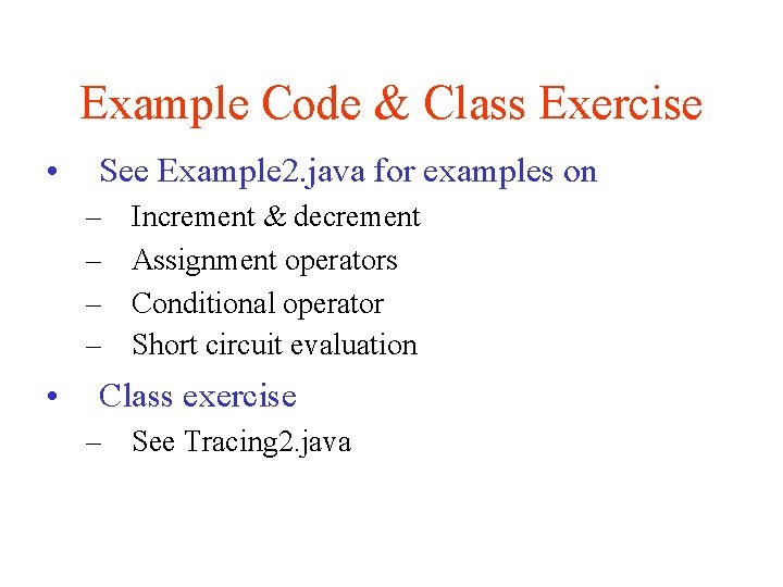 Example Code & Class Exercise • See Example 2. java for examples on –
