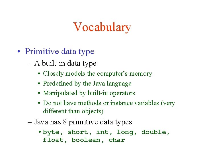 Vocabulary • Primitive data type – A built-in data type • • Closely models