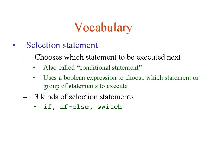 Vocabulary • Selection statement – Chooses which statement to be executed next • •