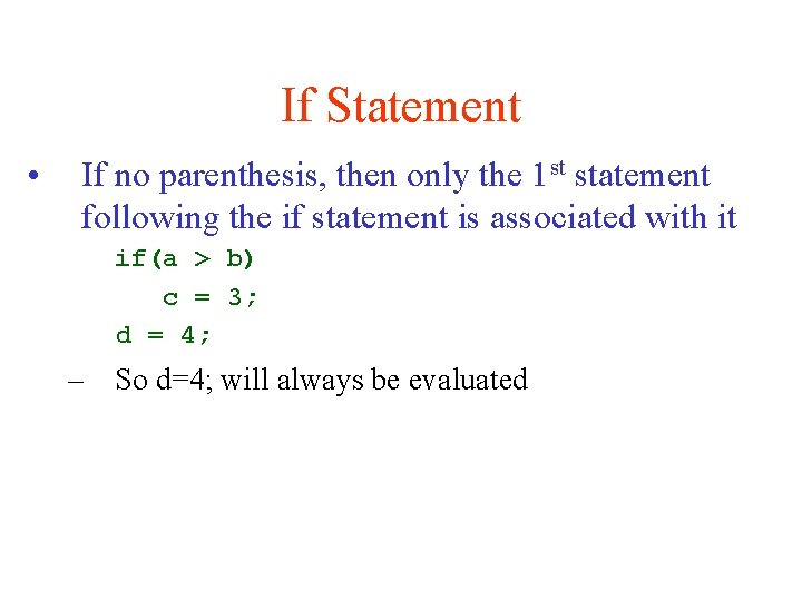 If Statement • If no parenthesis, then only the 1 st statement following the