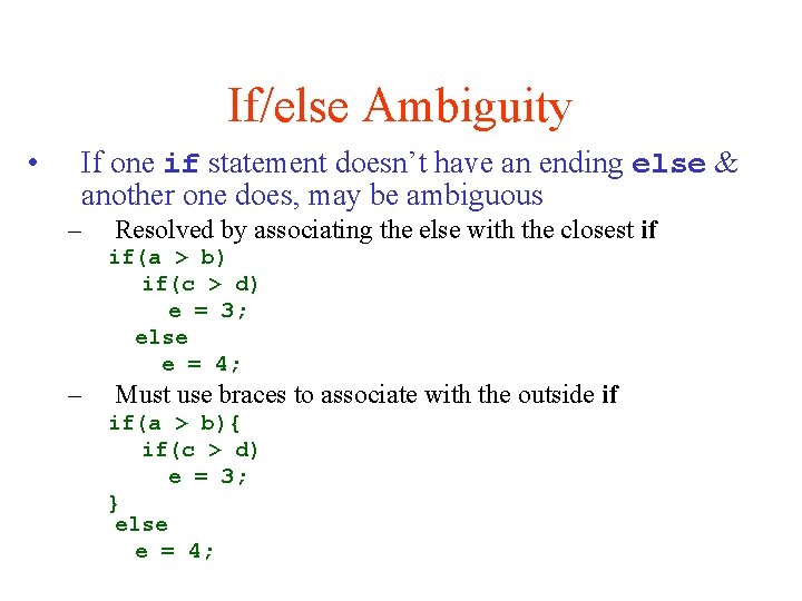 If/else Ambiguity • If one if statement doesn’t have an ending else & another