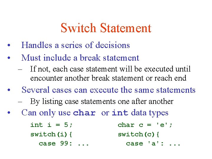 Switch Statement • • Handles a series of decisions Must include a break statement