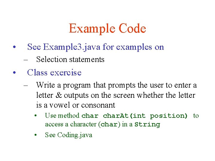 Example Code • See Example 3. java for examples on – Selection statements •