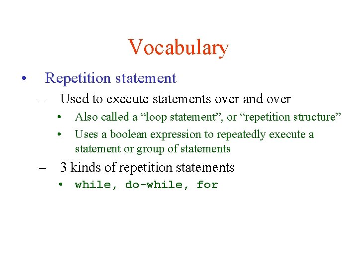 Vocabulary • Repetition statement – Used to execute statements over and over • •