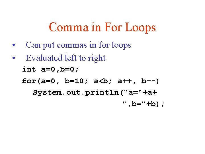 Comma in For Loops • • Can put commas in for loops Evaluated left