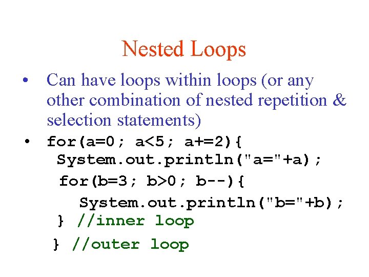 Nested Loops • Can have loops within loops (or any other combination of nested