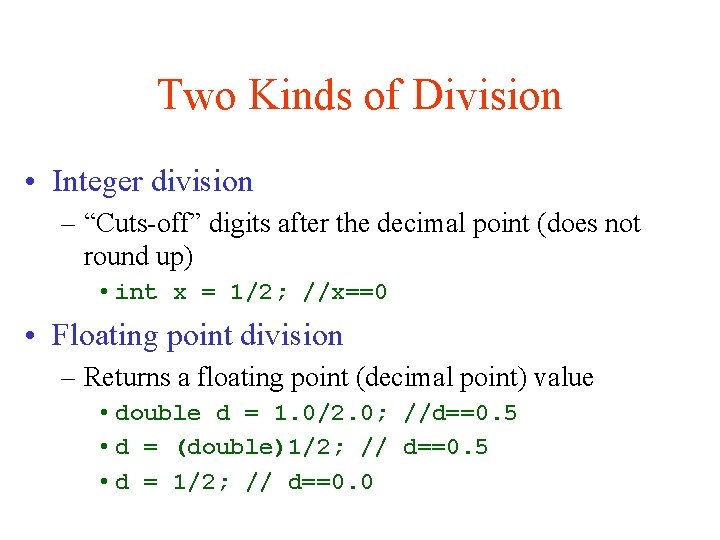 Two Kinds of Division • Integer division – “Cuts-off” digits after the decimal point