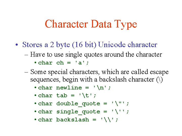 Character Data Type • Stores a 2 byte (16 bit) Unicode character – Have