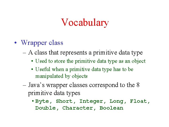 Vocabulary • Wrapper class – A class that represents a primitive data type •