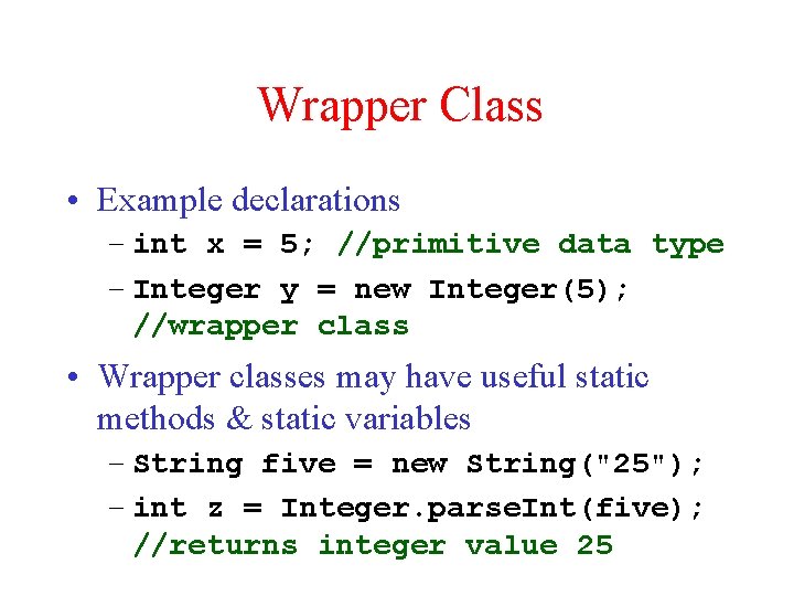 Wrapper Class • Example declarations – int x = 5; //primitive data type –