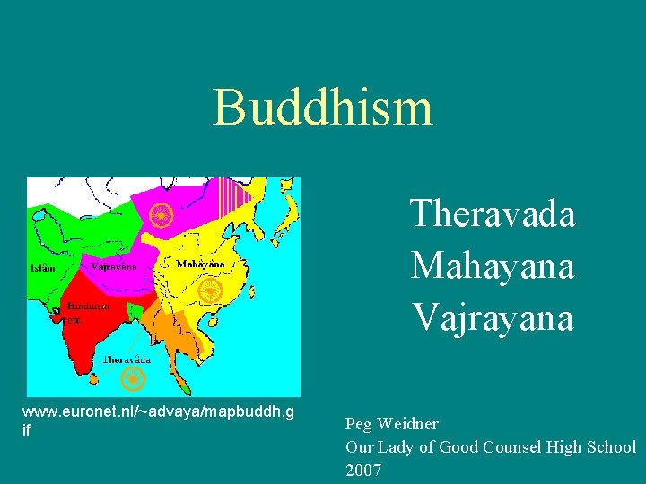 Buddhism Theravada Mahayana Vajrayana www. euronet. nl/~advaya/mapbuddh. g if Peg Weidner Our Lady of