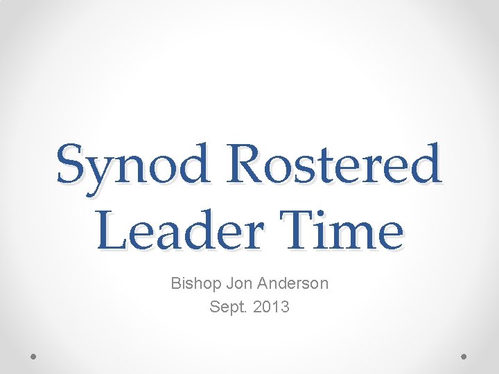 Synod Rostered Leader Time Bishop Jon Anderson Sept. 2013 