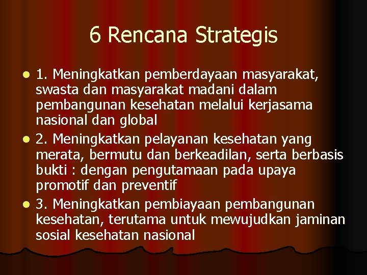 6 Rencana Strategis 1. Meningkatkan pemberdayaan masyarakat, swasta dan masyarakat madani dalam pembangunan kesehatan