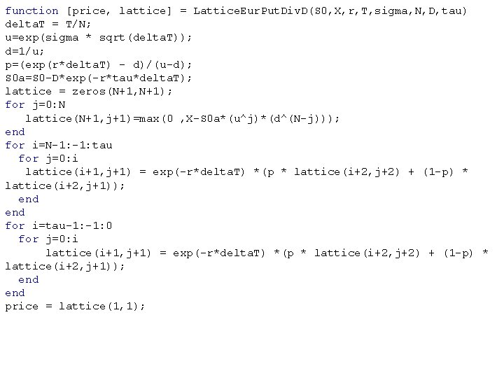 function [price, lattice] = Lattice. Eur. Put. Div. D(S 0, X, r, T, sigma,