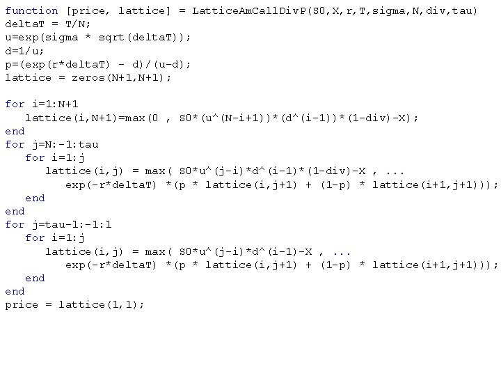 function [price, lattice] = Lattice. Am. Call. Div. P(S 0, X, r, T, sigma,