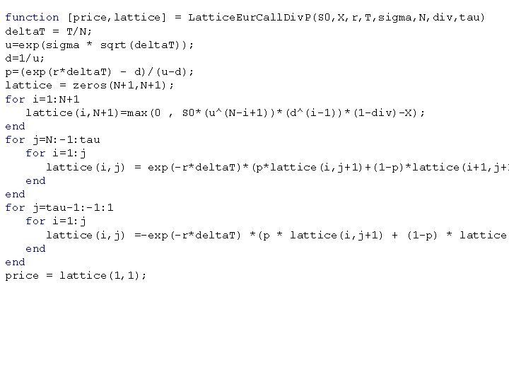 function [price, lattice] = Lattice. Eur. Call. Div. P(S 0, X, r, T, sigma,