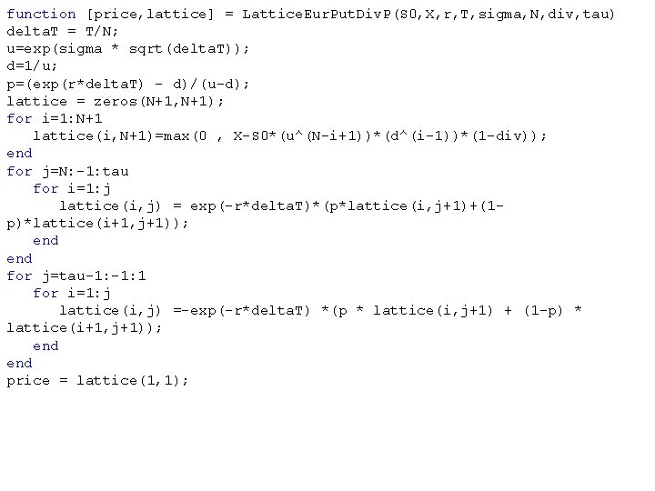 function [price, lattice] = Lattice. Eur. Put. Div. P(S 0, X, r, T, sigma,