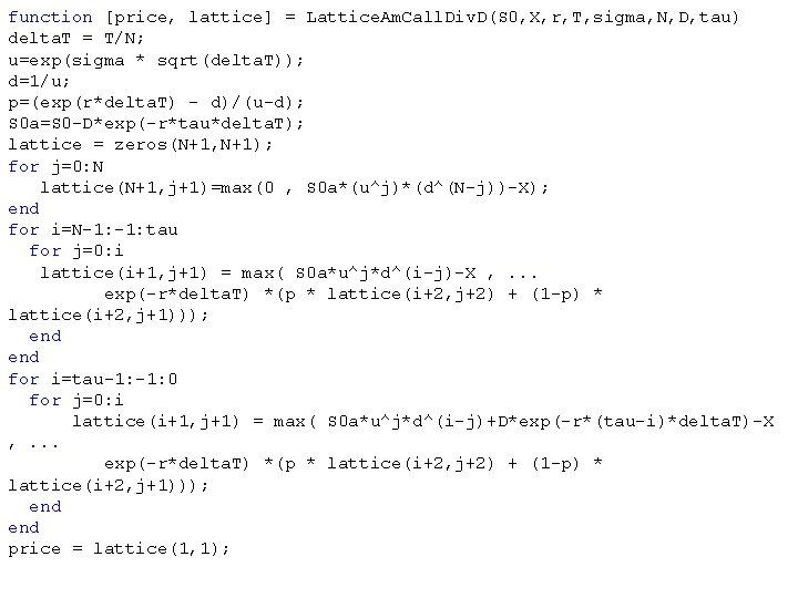 function [price, lattice] = Lattice. Am. Call. Div. D(S 0, X, r, T, sigma,