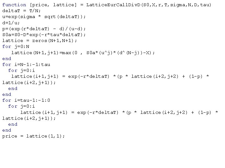 function [price, lattice] = Lattice. Eur. Call. Div. D(S 0, X, r, T, sigma,