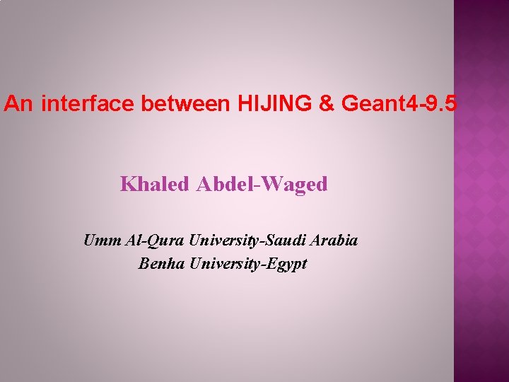An interface between HIJING & Geant 4 -9. 5 Khaled Abdel-Waged Umm Al-Qura University-Saudi