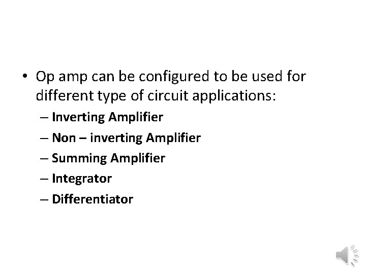  • Op amp can be configured to be used for different type of