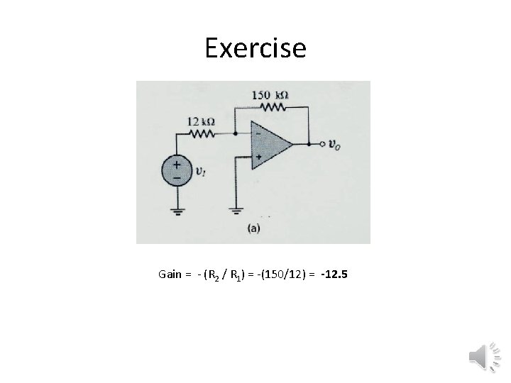 Exercise Gain = - (R 2 / R 1) = -(150/12) = -12. 5