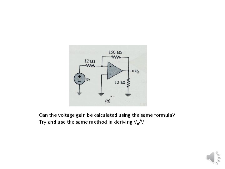 Can the voltage gain be calculated using the same formula? Try and use the