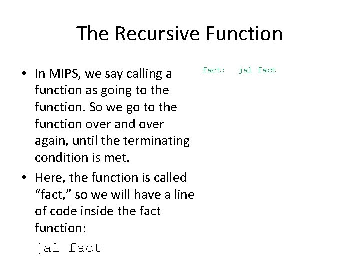 The Recursive Function • In MIPS, we say calling a function as going to