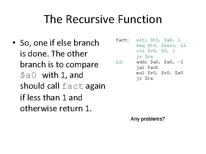 The Recursive Function • So, one if else branch is done. The other branch