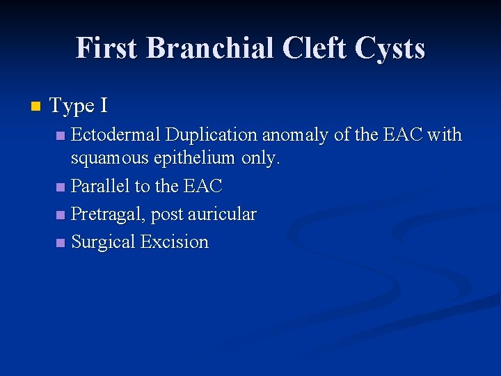 First Branchial Cleft Cysts n Type I Ectodermal Duplication anomaly of the EAC with First Branchial Cleft Cysts n Type I Ectodermal Duplication anomaly of the EAC with