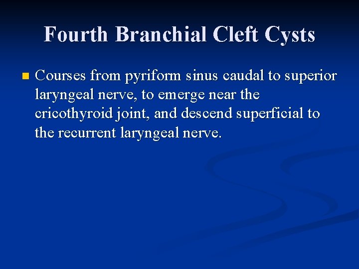 Fourth Branchial Cleft Cysts n Courses from pyriform sinus caudal to superior laryngeal nerve, Fourth Branchial Cleft Cysts n Courses from pyriform sinus caudal to superior laryngeal nerve,