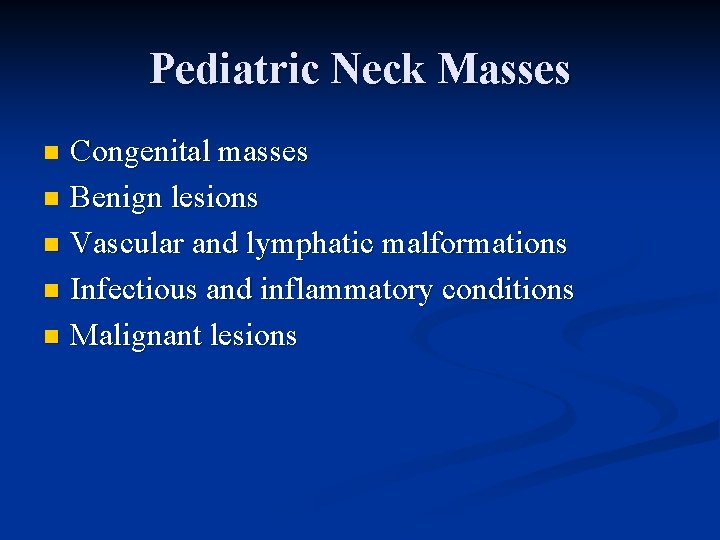 Pediatric Neck Masses Congenital masses n Benign lesions n Vascular and lymphatic malformations n Pediatric Neck Masses Congenital masses n Benign lesions n Vascular and lymphatic malformations n