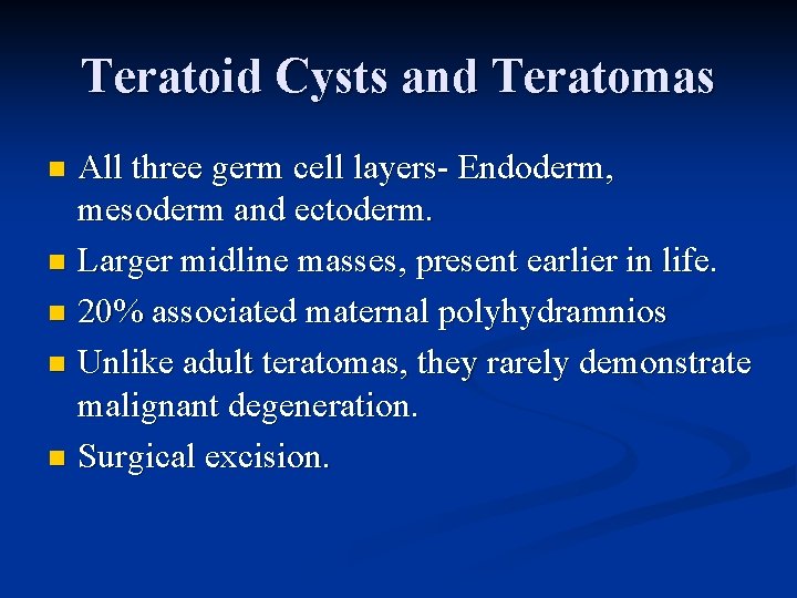 Teratoid Cysts and Teratomas All three germ cell layers- Endoderm, mesoderm and ectoderm. n Teratoid Cysts and Teratomas All three germ cell layers- Endoderm, mesoderm and ectoderm. n