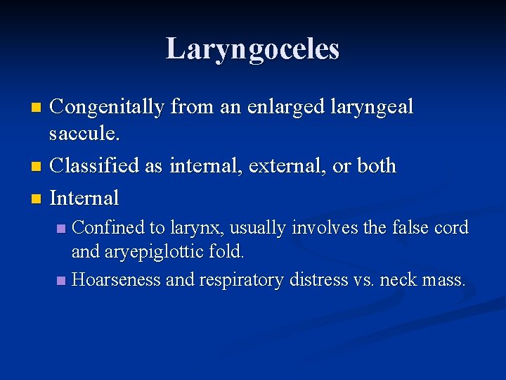 Laryngoceles Congenitally from an enlarged laryngeal saccule. n Classified as internal, external, or both Laryngoceles Congenitally from an enlarged laryngeal saccule. n Classified as internal, external, or both