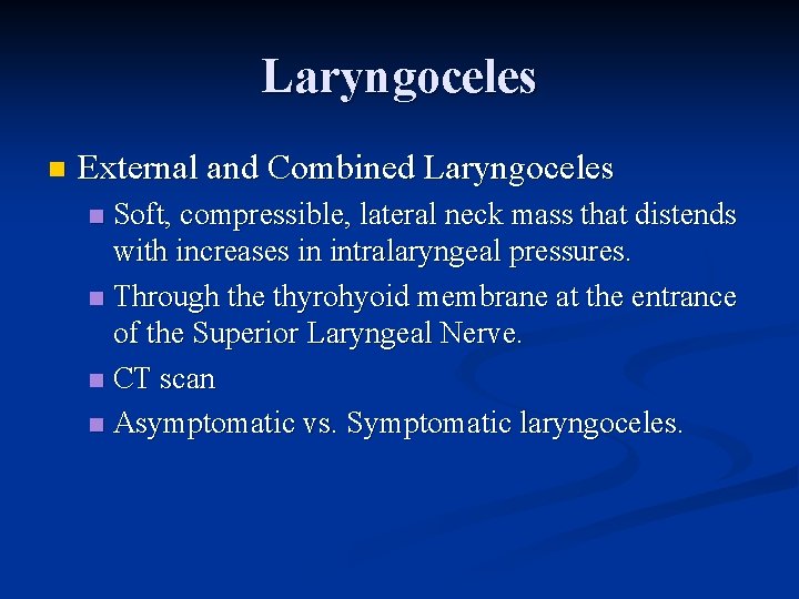 Laryngoceles n External and Combined Laryngoceles Soft, compressible, lateral neck mass that distends with Laryngoceles n External and Combined Laryngoceles Soft, compressible, lateral neck mass that distends with