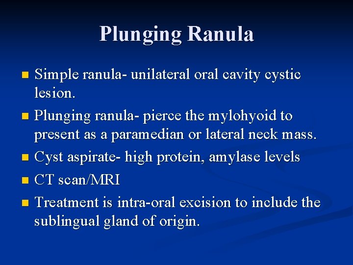 Plunging Ranula Simple ranula- unilateral oral cavity cystic lesion. n Plunging ranula- pierce the Plunging Ranula Simple ranula- unilateral oral cavity cystic lesion. n Plunging ranula- pierce the