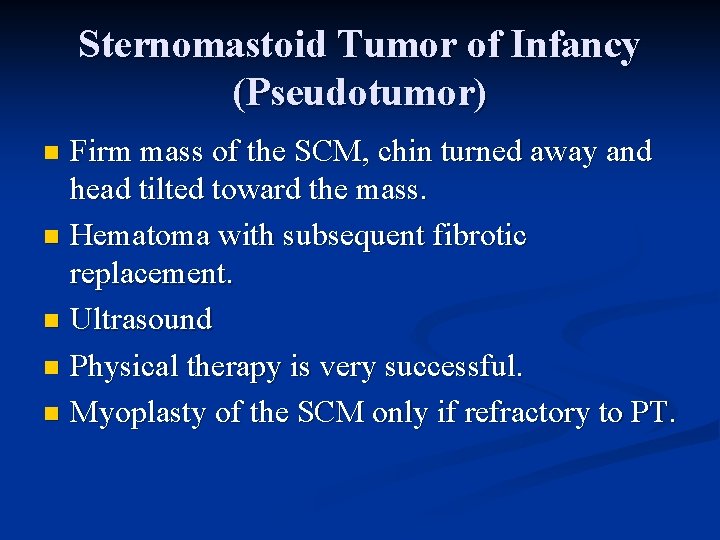 Sternomastoid Tumor of Infancy (Pseudotumor) Firm mass of the SCM, chin turned away and Sternomastoid Tumor of Infancy (Pseudotumor) Firm mass of the SCM, chin turned away and