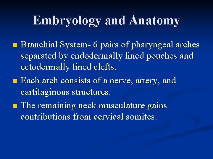 Embryology and Anatomy Branchial System- 6 pairs of pharyngeal arches separated by endodermally lined Embryology and Anatomy Branchial System- 6 pairs of pharyngeal arches separated by endodermally lined