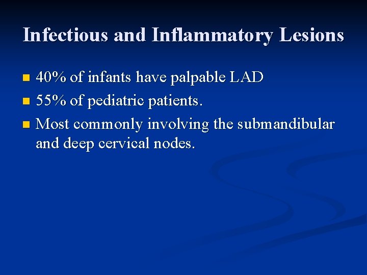 Infectious and Inflammatory Lesions 40% of infants have palpable LAD n 55% of pediatric Infectious and Inflammatory Lesions 40% of infants have palpable LAD n 55% of pediatric