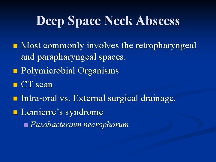 Deep Space Neck Abscess Most commonly involves the retropharyngeal and parapharyngeal spaces. n Polymicrobial Deep Space Neck Abscess Most commonly involves the retropharyngeal and parapharyngeal spaces. n Polymicrobial